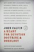 John Calvin A Heart for Devotion Doctrine & Doxology