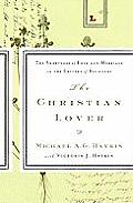 Christian Lover The Sweetness of Love & Marriage in the Letters of Believers