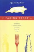 Fading Feast A Compendium of Disappearing American Regional Foods