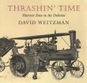 Thrashin Time Harvest Days in the Dakotas