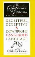 Superior Persons Field Guide to Deceitful Deceptive & Downright Dangerous Language