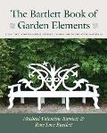 The Bartlett Book of Garden Elements: A Practical Compendium of Inspired Designs