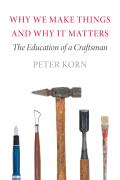 Why We Make Things & Why It Matters Education of a Craftsman