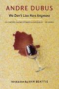 We Dont Live Here Anymore Collected Short Stories & Novellas Volume 1