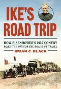 Ike's Road Trip: How Eisenhower's 1919 Convoy Paved the Way for the Roads We Travel