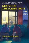 Ghost of the Hardy Boys The Writer Behind the Worlds Most Famous Boy Detectives
