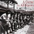 Game for All Races An Illustrated History of the Negro Leagues