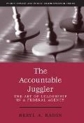 The Accountable Juggler: The Art of Leadership in a Federal Agency