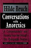 Conversations with Anorexics: Compassionate and Hopeful Journey through the Therapeutic Process