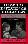 How To Influence Children 2nd Edition