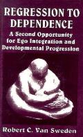 Regression to Dependence: A Second Opportunity for Ego Integration and Developmental Progression