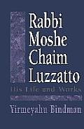 Rabbi Moshe Chaim Luzzatto: His Life and Works