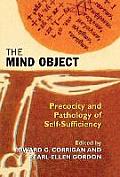 The Mind Object: Precocity and Pathology of Self-Sufficiency