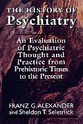 The History of Psychiatry: An Evaluation of Psychiatric Thought and Practice from Prehistoric Times to the Present