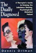The Dually Diagnosed: A Therapist's Guide to Helping the Substance Abusing, Psychologically Disturbed Patient