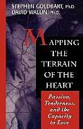 Mapping the Terrain of the Heart Passion Tenderness & the Capacity to Love