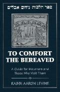 To Comfort The Bereaved A Guide For Mourn