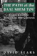 Path of the Baal Shem Tov: Early Chasidic Teachings and Customs