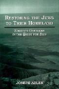 Restoring the Jews to Their Homeland: Nineteen Centuries in the Quest for Zion