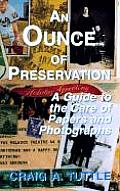 Ounce of Preservation A Guide to the Care of Papers & Photographs