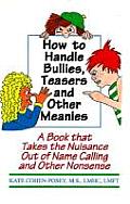 How to Handle Bullies Teasers & Other Meanies A Book That Takes the Nuisance Out of Name Calling & Other Nonsense