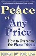 Peace at Any Price: How to Overcome the Please Disease