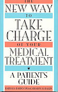 The New Way to Take Charge of Your Medical Treatment: A Patient's Guide
