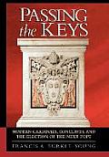 Passing the Keys Modern Cardinals Conclaves & the Election of the Next Pope
