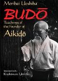 Budo: Teachings of the Founder of Aikido