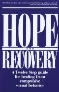 Hope & Recovery A Twelve Step Guide for Healing from Compulsive Sexual Behavior