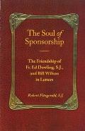 Soul of Sponsorship The Friendship of Fr Ed Dowling S J & Bill Wilson in Letters