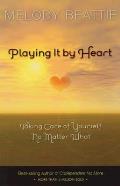 Playing It by Heart Taking Care of Yourself No Matter What