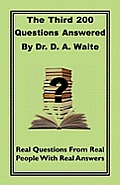 The Third 200 Questions Answered By Dr. D. A. Waite