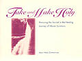 Take & Make Holy Honoring the Sacred in the Healing Journey of Abuse Survivors