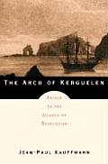 Arch of Kerguelen Voyage to the Islands of Desolation