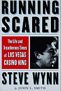 Running Scared The Life & Treacherous Times of Las Vegas Casino King Steve Wynn