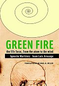 Green Fire The Life Force from the Atom to the Mind