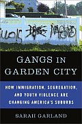 Gangs in Garden City How Immigration Segregation & Youth Violence Are Changing Americas Suburbs