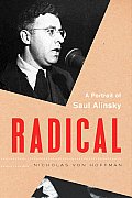 Radical A Portrait of Saul Alinsky