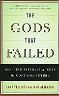 Gods that Failed How Blind Faith in Markets Has Cost Us Our Future