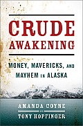 Crude Awakening Money Mavericks & Mayhem in Alaska