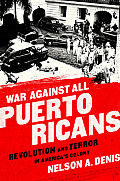 War Against All Puerto Ricans Revolution & Terror in Americas Colony
