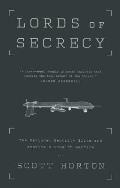 Lords of Secrecy The National Security Elite & Americas Stealth Warfare