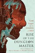 Rise of the Dungeon Master Gary Gygax & the Creation of D&d