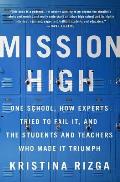 Mission High One School How Experts Tried to Fail It & the Students & Teachers Who Made It Triumph