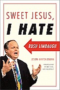 Sweet Jesus I Hate Rush Limbaugh