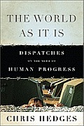 World As It Is Dispatches on the Myth of Human Progress