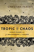 Tropic of Chaos Climate Change & the New Geography of Violence