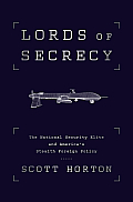Lords of Secrecy The National Security Elite & Americas Stealth Warfare