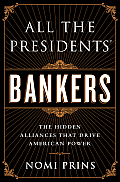 All the Presidents Bankers The Hidden Alliances That Have Transformed America